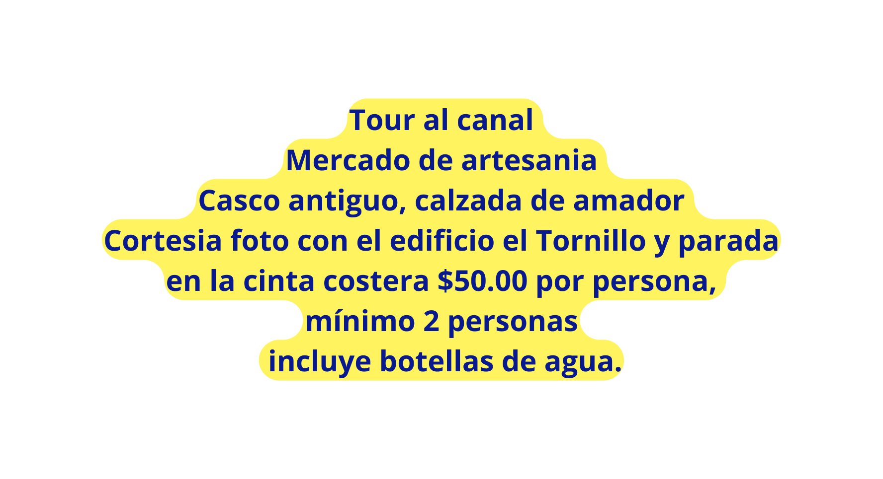 Tour al canal Mercado de artesania Casco antiguo calzada de amador Cortesia foto con el edificio el Tornillo y parada en la cinta costera 50 00 por persona mínimo 2 personas incluye botellas de agua